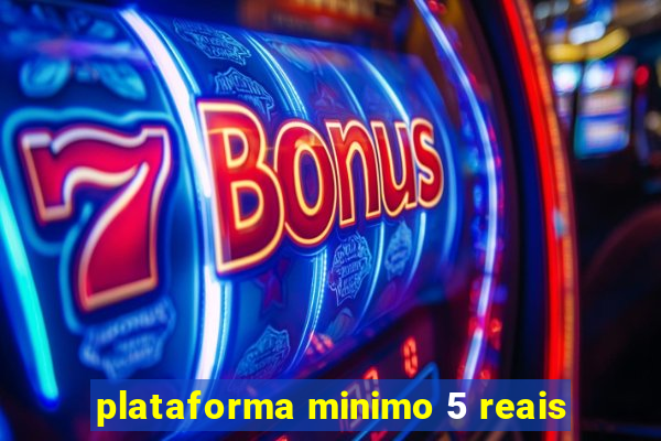 plataforma minimo 5 reais